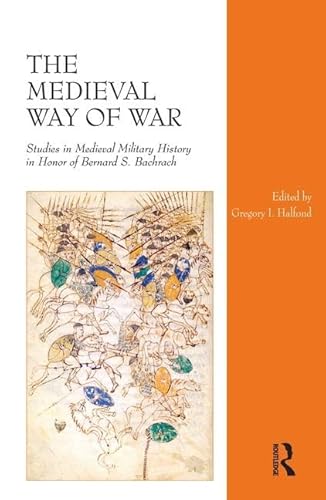 Imagen de archivo de The Medieval Way of War: Studies in Medieval Military History in Honor of Bernard S. Bachrach a la venta por Chiron Media