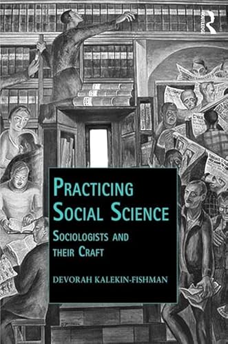 Stock image for Practicing Social Science: Sociologists and their Craft (Public Intellectuals and the Sociology of Knowledge) for sale by Chiron Media