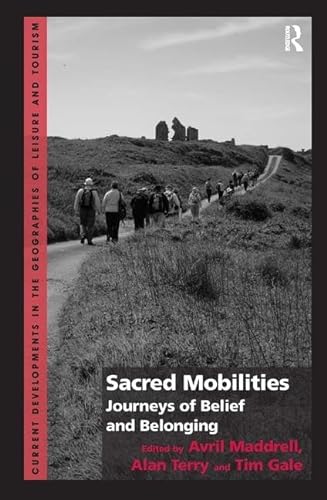 Stock image for Sacred Mobilities: Journeys of Belief and Belonging (Current Developments in the Geographies of Leisure and Tourism) for sale by Chiron Media