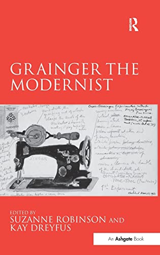 Beispielbild fr Grainger the Modernist. Edited by Suzanne Robinson and Kay Dreyfus. zum Verkauf von Colin Coleman Music