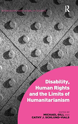 Stock image for Disability, Human Rights and the Limits of Humanitarianism (Interdisciplinary Disability Studies) for sale by Chiron Media