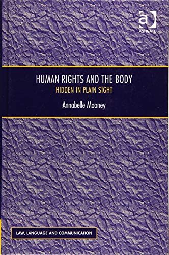 Beispielbild fr Human Rights and the Body: Hidden in Plain Sight (Law, Language and Communication) zum Verkauf von suffolkbooks