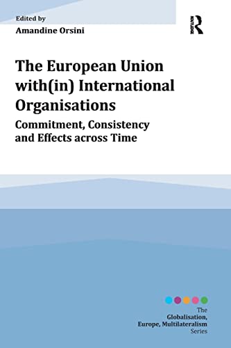 Beispielbild fr The European Union With(In) International Organisations: Commitment, Consistency and Effects Across Time zum Verkauf von Anybook.com