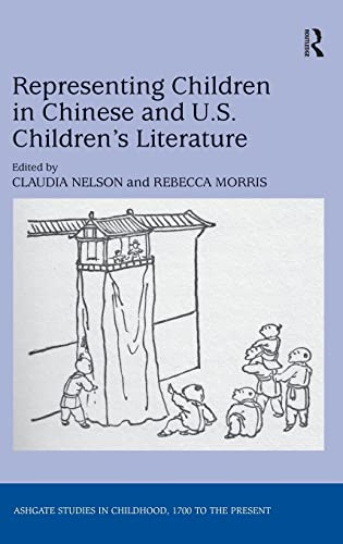 Stock image for Representing Children in Chinese and U.S. Children's Literature (Studies in Childhood, 1700 to the Present) [Hardcover] Nelson, Claudia and Morris, Rebecca for sale by The Compleat Scholar