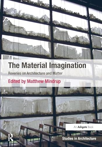 Stock image for The Material Imagination: Reveries on Architecture and Matter (Ashgate Studies in Architecture Series) for sale by Chiron Media