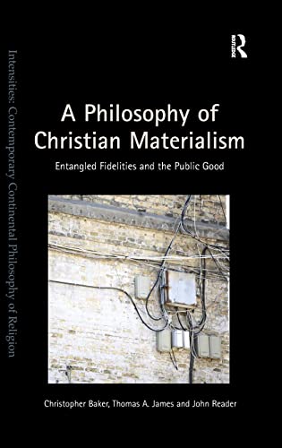 Imagen de archivo de A Philosophy of Christian Materialism: Entangled Fidelities and the Public Good (Intensities: Contemporary Continental Philosophy of Religion) a la venta por Chiron Media