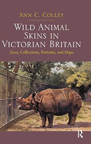 Beispielbild fr Wild Animal Skins in Victorian Britain: Zoos, Collections, Portraits, and Maps zum Verkauf von Blackwell's