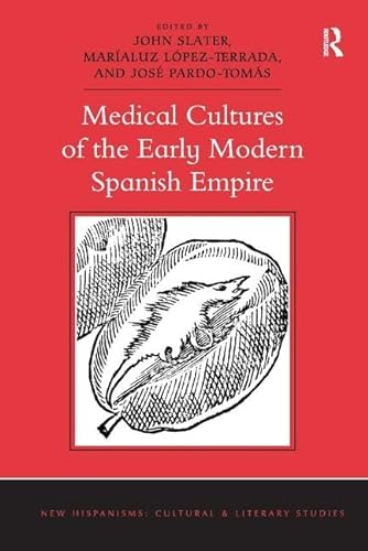 Stock image for Medical Cultures of the Early Modern Spanish Empire (New Hispanisms: Cultural and Literary Studies) for sale by Chiron Media