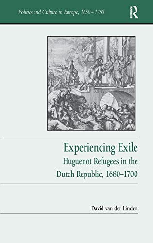 Stock image for Experiencing Exile: Huguenot Refugees in the Dutch Republic, 16801700 (Politics and Culture in Europe, 1650-1750) for sale by Chiron Media
