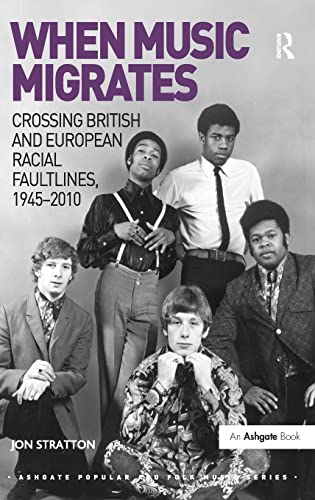 Beispielbild fr When Music Migrates: Crossing British and European Racial Faultlines, 1945-2010 zum Verkauf von Blackwell's