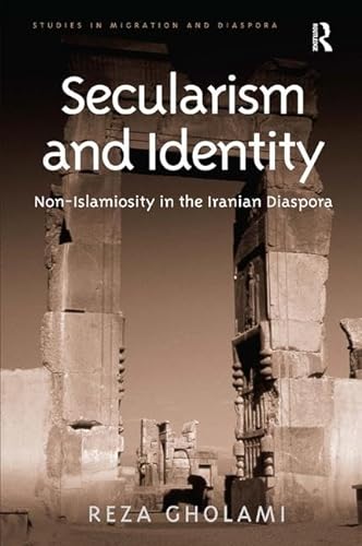 Beispielbild fr Secularism and Identity: Non-Islamiosity in the Iranian Diaspora (Studies in Migration and Diaspora) zum Verkauf von Chiron Media