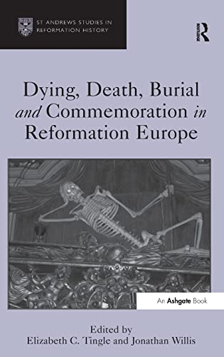 Imagen de archivo de Dying, Death, Burial and Commemoration in Reformation Europe (St Andrews Studies in Reformation History) a la venta por Chiron Media