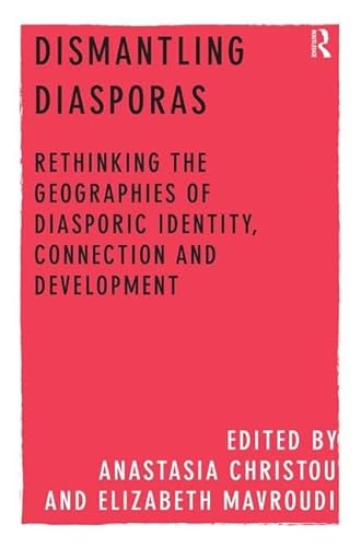 Beispielbild fr Dismantling Diasporas: Rethinking the Geographies of Diasporic Identity, Connection and Development zum Verkauf von Chiron Media