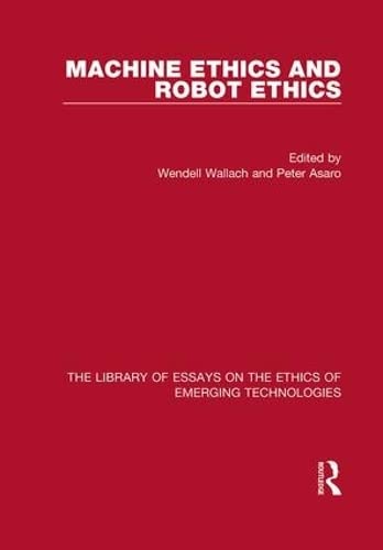 Stock image for MACHINE ETHICS AND ROBOT ETHICS (THE LIBRARY OF ESSAYS ON THE ETHICS OF EMERGING TECHNOLOGIES) for sale by Basi6 International