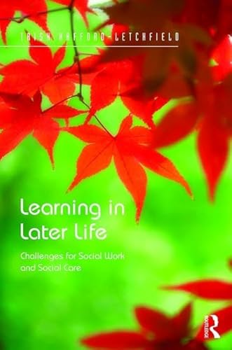 Stock image for Learning in Later Life: Challenges for Social Work and Social Care (Routledge Advances in Health and Social Policy) for sale by Phatpocket Limited