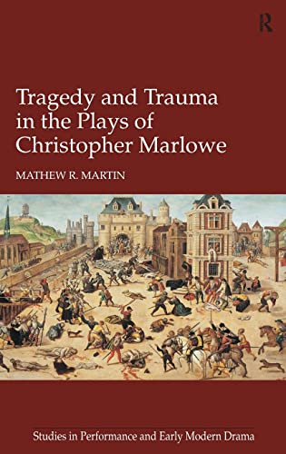 Imagen de archivo de Tragedy and Trauma in the Plays of Christopher Marlowe (Studies in Performance and Early Modern Drama) a la venta por Chiron Media