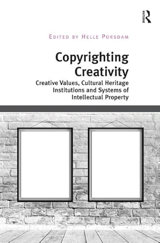 Stock image for Copyrighting Creativity: Creative Values, Cultural Heritage Institutions and Systems of Intellectual Property (Digital Research in the Arts and Humanities) for sale by Chiron Media