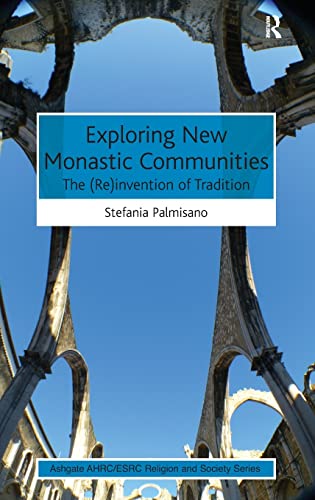 Imagen de archivo de Exploring New Monastic Communities: The (Re)invention of Tradition (Ashgate AHRC/ESRC Religion and Society Series) a la venta por Chiron Media