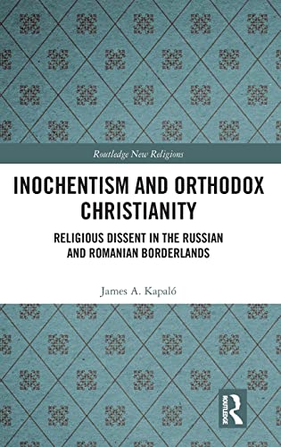 Stock image for Inochentism and Orthodox Christianity: Religious Dissent in the Russian and Romanian Borderlands for sale by THE SAINT BOOKSTORE
