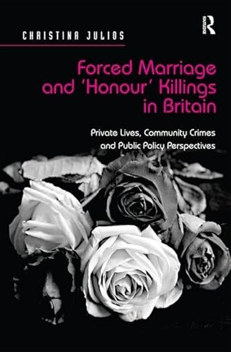 Imagen de archivo de Forced Marriage and 'Honour' Killings in Britain: Private Lives, Community Crimes and Public Policy Perspectives a la venta por Chiron Media