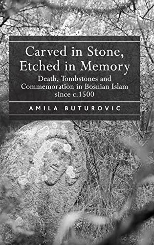Stock image for Carved in Stone, Etched in Memory: Death, Tombstones and Commemoration in Bosnian Islam since c.1500 for sale by Holt Art Books