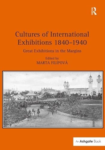 Imagen de archivo de Cultures of International Exhibitions 1840-1940: Great Exhibitions in the Margins a la venta por Chiron Media