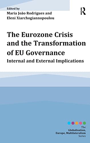 9781472433077: The Eurozone Crisis and the Transformation of EU Governance: Internal and External Implications (Globalisation, Europe, and Multilateralism)