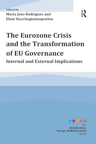 9781472433107: The Eurozone Crisis and the Transformation of EU Governance: Internal and External Implications (Globalisation, Europe, and Multilateralism)