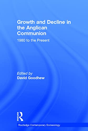 Imagen de archivo de Growth and Decline in the Anglican Communion: 1980 to the Present (Routledge Contemporary Ecclesiology) a la venta por Chiron Media