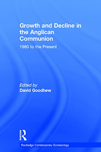 9781472433633: Growth and Decline in the Anglican Communion: 1980 to the Present