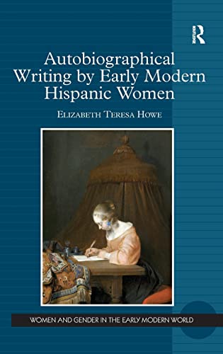 Imagen de archivo de Autobiographical Writing by Early Modern Hispanic Women (Women and Gender in the Early Modern World) a la venta por Books From California