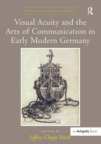 9781472435873: Visual Acuity and the Arts of Communication in Early Modern Germany