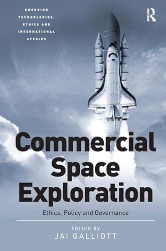 Imagen de archivo de Commercial Space Exploration: Ethics, Policy and Governance (Emerging Technologies, Ethics and International Affairs) a la venta por Chiron Media