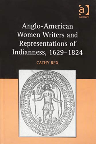 Stock image for Anglo-American Women Writers and Representations of Indianness, 1629-1824 for sale by Blackwell's