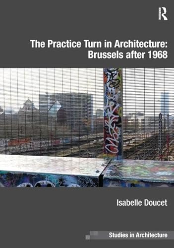 Stock image for The Practice Turn in Architecture: Brussels after 1968 (Ashgate Studies in Architecture) for sale by Chiron Media