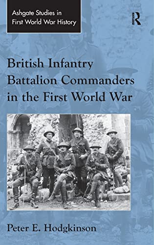 Imagen de archivo de British Infantry Battalion Commanders in the First World War (Routledge Studies in First World War History) a la venta por Chiron Media