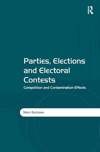 Beispielbild fr Parties, Elections and Electoral Contests: Competition and Contamination Effects zum Verkauf von Chiron Media