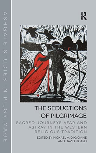 Beispielbild fr The Seductions of Pilgrimage: Sacred Journeys Afar and Astray in the Western Religious Tradition (Routledge Studies in Pilgrimage, Religious Travel and Tourism) zum Verkauf von Chiron Media