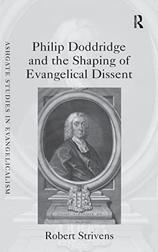 Stock image for Philip Doddridge and the Shaping of Evangelical Dissent (Routledge Studies in Evangelicalism) for sale by Chiron Media