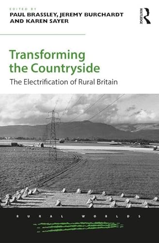 Stock image for Transforming the Countryside: The Electrification of Rural Britain (Rural Worlds: Economic, Social and Cultural Histories of Agricultures and Rural Societies) for sale by Chiron Media