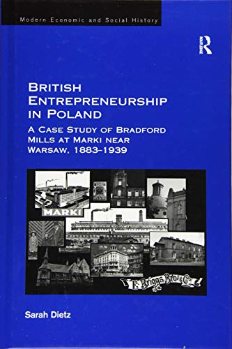 Imagen de archivo de British Entrepreneurship in Poland: A Case Study of Bradford Mills at Marki near Warsaw, 1883-1939 (Modern Economic and Social History) a la venta por Chiron Media