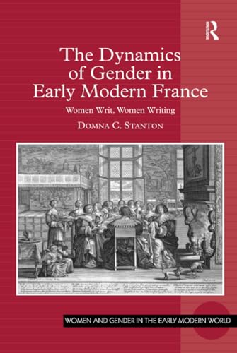 Beispielbild fr The Dynamics of Gender in Early Modern France Women Writ, Women Writing zum Verkauf von Wearside Books