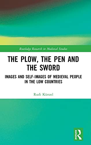 Stock image for The Plow, the Pen and the Sword: Images and Self-Images of Medieval People in the Low Countries (Routledge Research in Medieval Studies) for sale by Chiron Media
