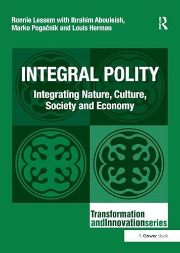 Beispielbild fr Integral Polity: Integrating Nature, Culture, Society and Economy (Transformation and Innovation) zum Verkauf von Reuseabook