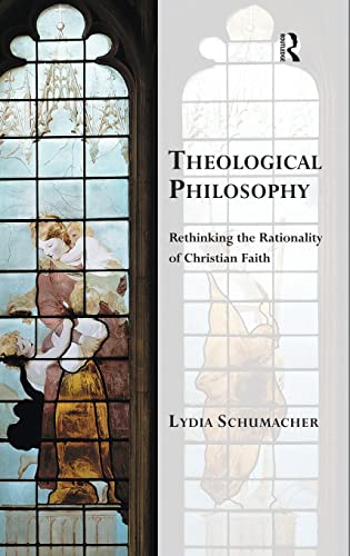 Imagen de archivo de Theological Philosophy: Rethinking the Rationality of Christian Faith (Transcending Boundaries in Philosophy and Theology) a la venta por Chiron Media