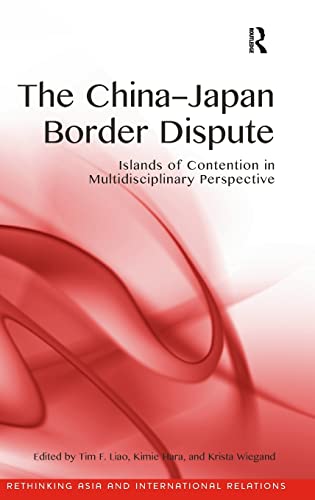 9781472442994: The China-Japan Border Dispute: Islands of Contention in Multidisciplinary Perspective (Rethinking Asia and International Relations)