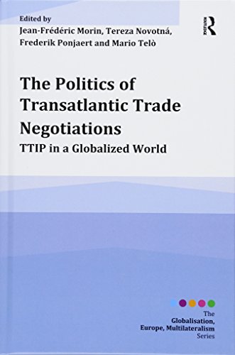 Stock image for The Politics of Transatlantic Trade Negotiations: TTIP in a Globalized World (Globalisation, Europe, Multilateralism) for sale by Buchmarie
