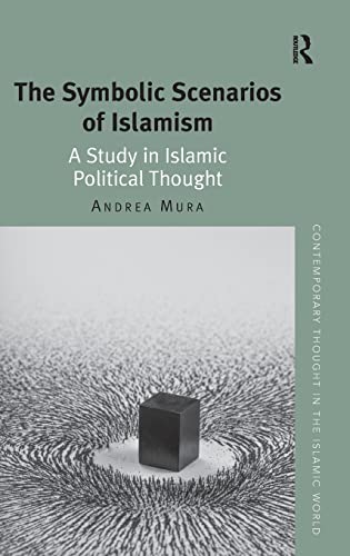 Beispielbild fr The Symbolic Scenarios of Islamism: A Study in Islamic Political Thought zum Verkauf von Blackwell's