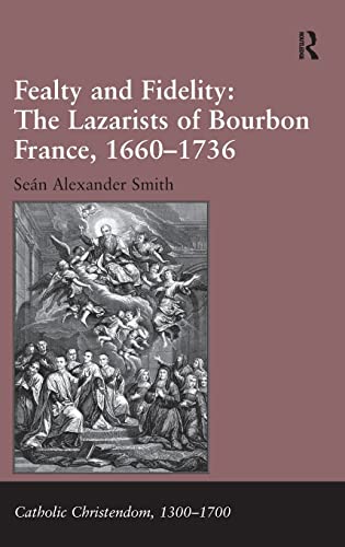 Stock image for Fealty and Fidelity: The Lazarists of Bourbon France, 1660-1736 (Catholic Christendom, 1300-1700) for sale by Chiron Media