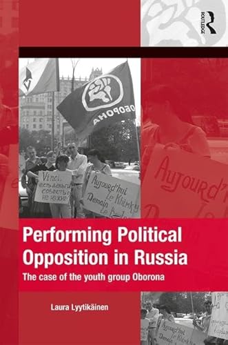 Stock image for Performing Political Opposition in Russia: The Case of the Youth Group Oborona (The Mobilization Series on Social Movements, Protest, and Culture) for sale by Chiron Media